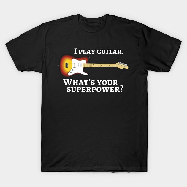 I play guitar. What’s your superpower? T-Shirt by cdclocks